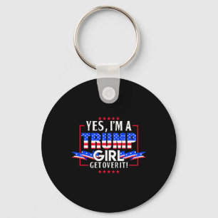 I'm A Trump Girl Get Over It Pro Trump Trump Trump Keychain