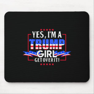 I'm A Trump Girl Get Over It Pro Trump Trump Trump Mouse Pad