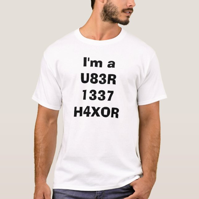 I'm a U83R 1337 H4XOR T-Shirt (Front)