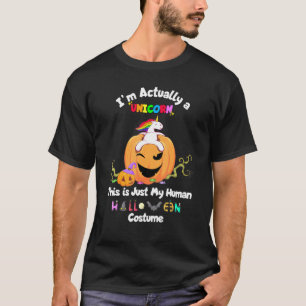 Im A Unicorn This Is Just My Human Halloween Costu T-Shirt