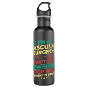I'm A Vascular Surgeon I Don't Stop When I'm Done 710 Ml Water Bottle