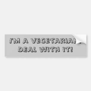 I'm a vegetarian. DEAL with it! bumper sticker