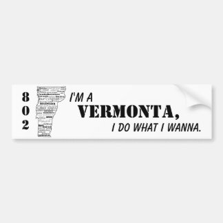 "I'm a Vermonta, I do what I wanna" bumper sticker
