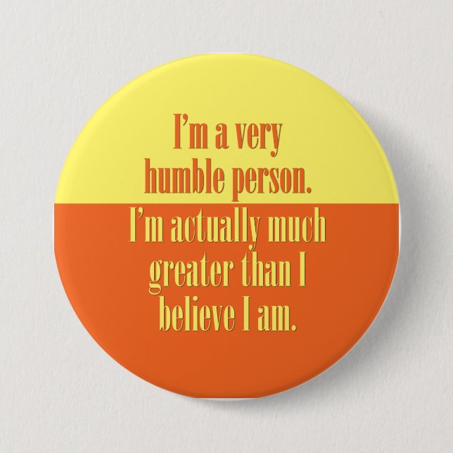 I'm a very humble person 3 inch round button (Front)