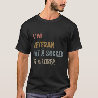 "I'm a Veteran, Not a Sucker T-Shirt