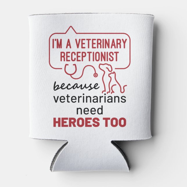 I'm a Veterinary Receptionist Because Heroes Quote Can Cooler (Front)