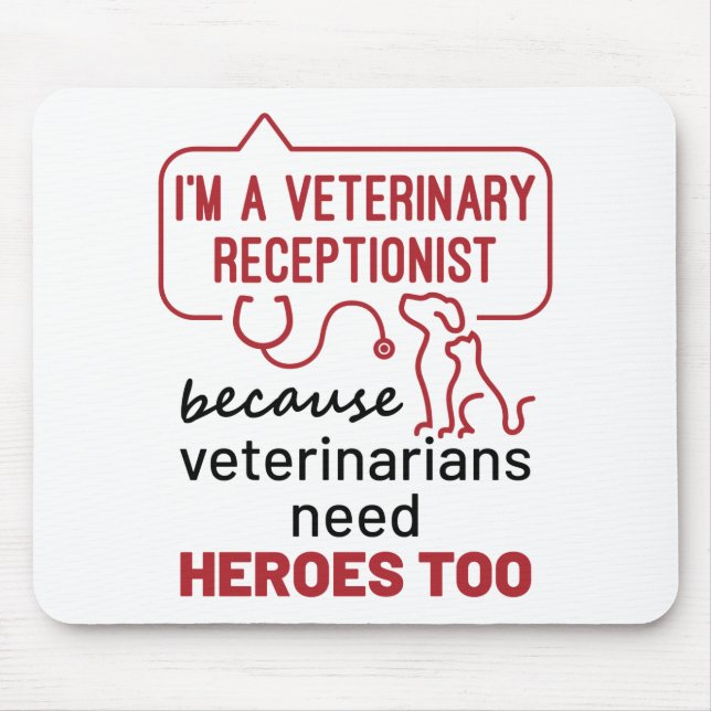 I'm a Veterinary Receptionist Because Heroes Quote Mouse Pad (Front)