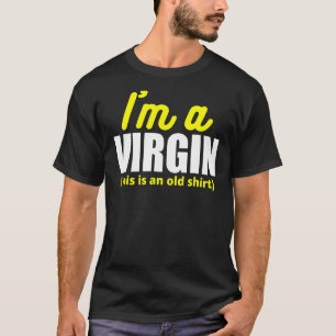 I'm A Virgin  This Is An Old T-Shirt