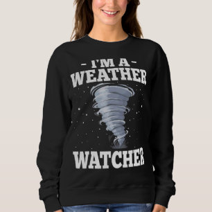I'm A Weather Watcher Storm Chaser Meteorologist Sweatshirt