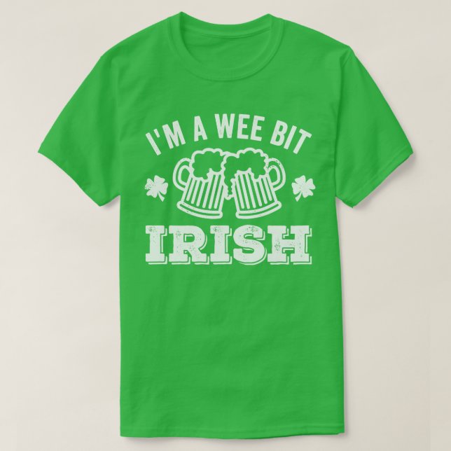 Im A Wee Bit Irish Beer T-Shirt (Design Front)