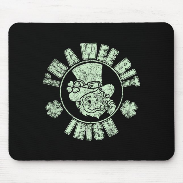 Im A Wee Bit Irish Funny St. Patricks Day Sayings  Mouse Pad (Front)