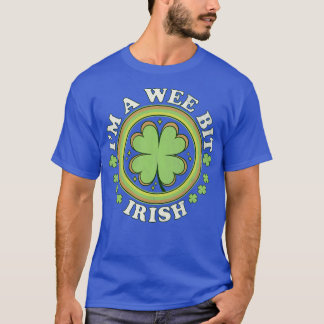 Im A Wee Bit Irish Shamrock Clover Funny Saint Pat T-Shirt
