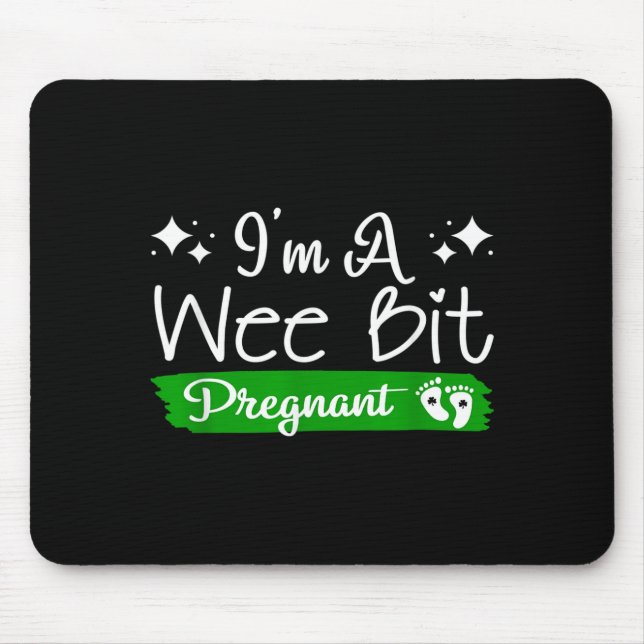 I'm A Wee Bit Pregnant Irish St Patricks Pregnancy Mouse Pad (Front)