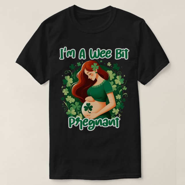 Im A Wee Bit Pregnant Irish St Patricks Pregnancy  T-Shirt (Design Front)