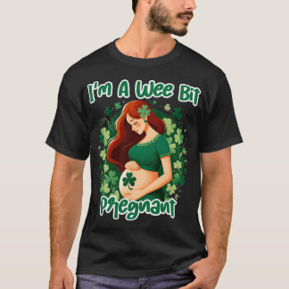Im A Wee Bit Pregnant Irish St Patricks Pregnancy  T-Shirt