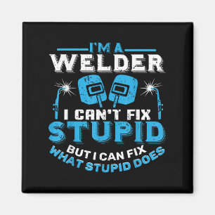 I'm A Welder I Can't Fix Stud Funny Welding Shirt Magnet