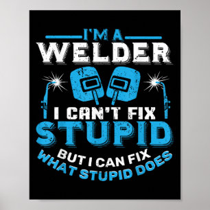 I'm A Welder I Can't Fix Stud Funny Welding Shirt Poster