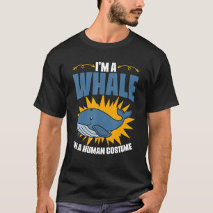 I'm a Whale in a Human Costume Sea Life Marine Bio T-Shirt
