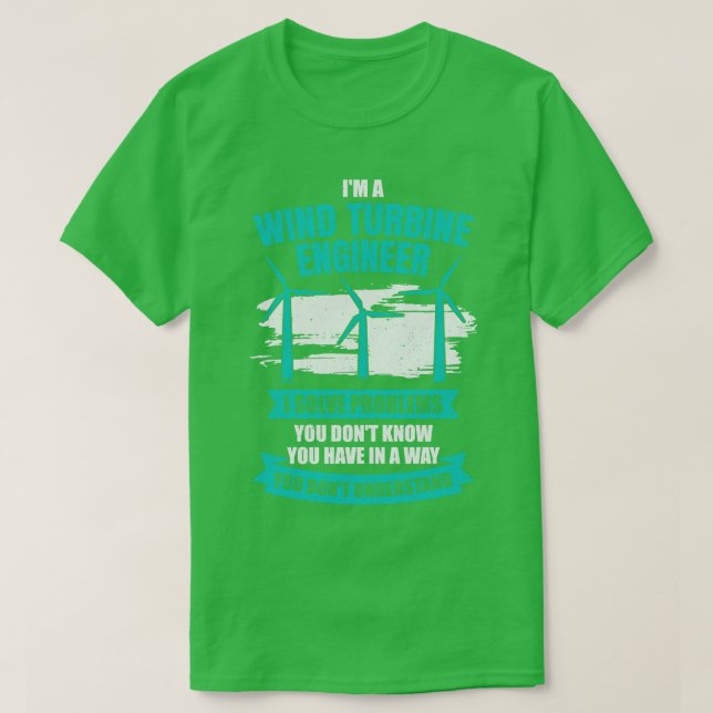 Im A Wind Turbine Engineer Engineering Gift T-Shirt (Design Front)