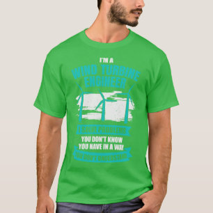 Im A Wind Turbine Engineer Engineering Gift T-Shirt
