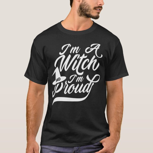 Im a witch and proud Broom Witchcraft Witcher Witc T-Shirt (Front)