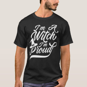 Im a witch and proud Broom Witchcraft Witcher Witc T-Shirt