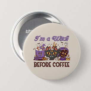 I'm A Witch Before Coffee - Coffee Lover 3 Inch Round Button