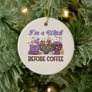 I'm A Witch Before Coffee - Coffee Lover Ceramic Ornament