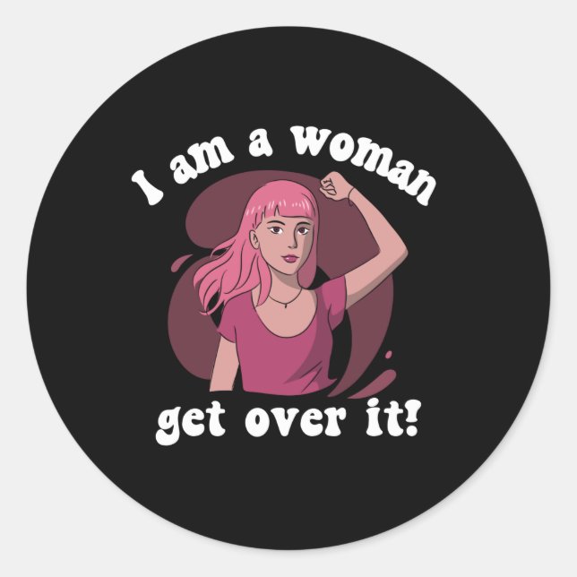 I'm A Woman - Get Over It Classic Round Sticker (Front)