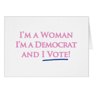 I'm a Woman, I'm a Democrat, and I Vote!