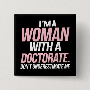 I'm A Woman With A Doctorate Funny PhD Graduation 2 Inch Square Button