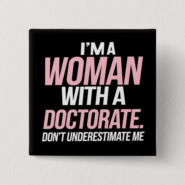 I'm A Woman With A Doctorate Funny PhD Graduation 2 Inch Square Button (Front)