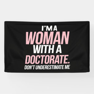 I'm A Woman With A Doctorate Funny PhD Graduation Banner