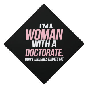 I'm A Woman With A Doctorate Funny PhD Graduation Cap Topper