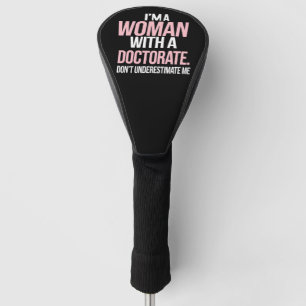 I'm A Woman With A Doctorate Funny PhD Graduation Golf Head Cover
