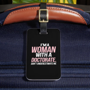 I'm A Woman With A Doctorate Funny PhD Graduation Luggage Tag