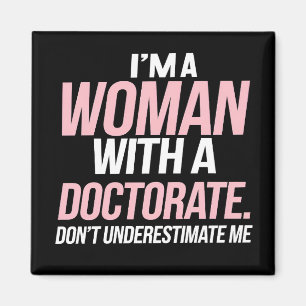 I'm A Woman With A Doctorate Funny PhD Graduation Magnet