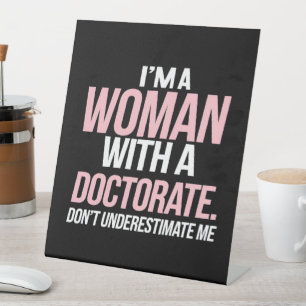 I'm A Woman With A Doctorate Funny PhD Graduation Pedestal Sign