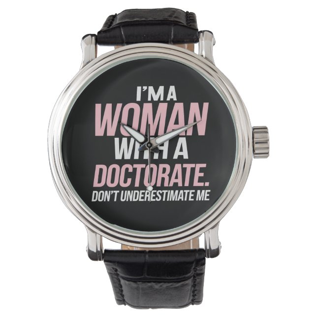 I'm A Woman With A Doctorate Funny PhD Graduation Watch (Front)