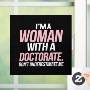 I'm A Woman With A Doctorate Funny PhD Graduation Window Cling