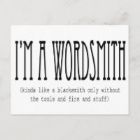 I'm a wordsmith (kinda like a blacksmith...)