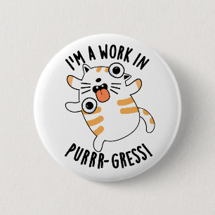 I'm A Work In Purrr-gress Funny Cat Pun 2 Inch Round Button