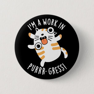 I'm A Work In Purrr-gress Funny Cat Pun Dark BG 2 Inch Round Button
