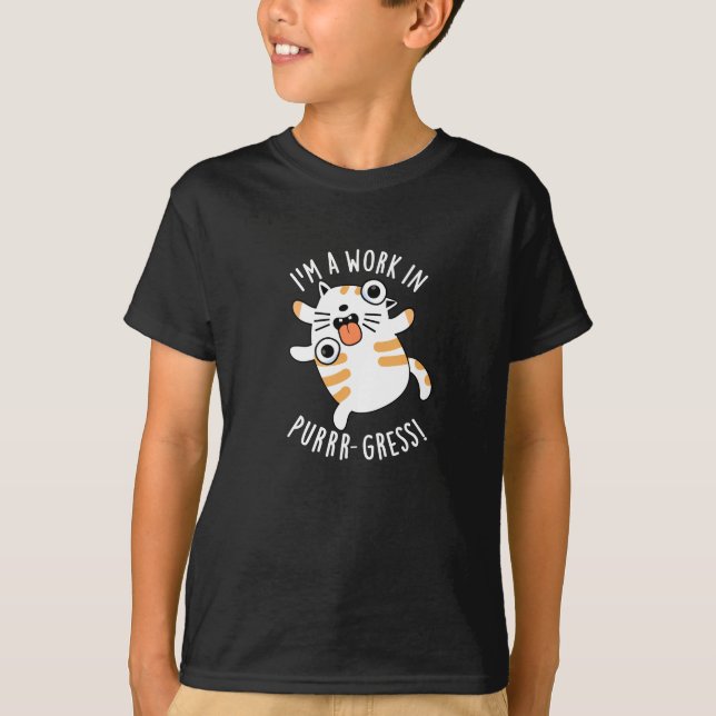 I'm A Work In Purrr-gress Funny Cat Pun Dark BG T-Shirt (Front)