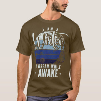 Im A Writer I Dream While Awake Author Novelist T-Shirt