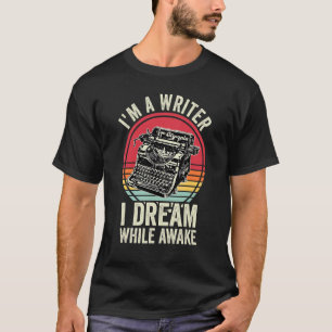 I'm A Writer I Dream While Awake Writer Retro Auth T-Shirt