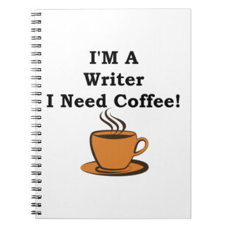 I'M A Writer, I Need Coffee! Notebook