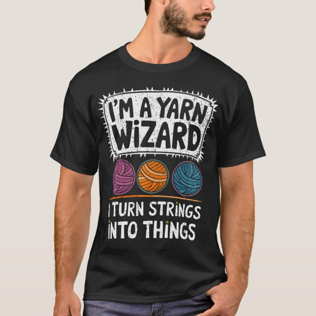 I'M A Yarn Wizard Funny Knitting Quote T-Shirt (Front)