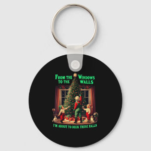 I'm About To Deck These Halls From The Windows To  Keychain