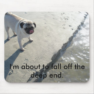 I'm about to fall off the deep end mousepad